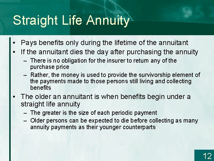 Straight Life Annuity • Pays benefits only during the lifetime of the annuitant •