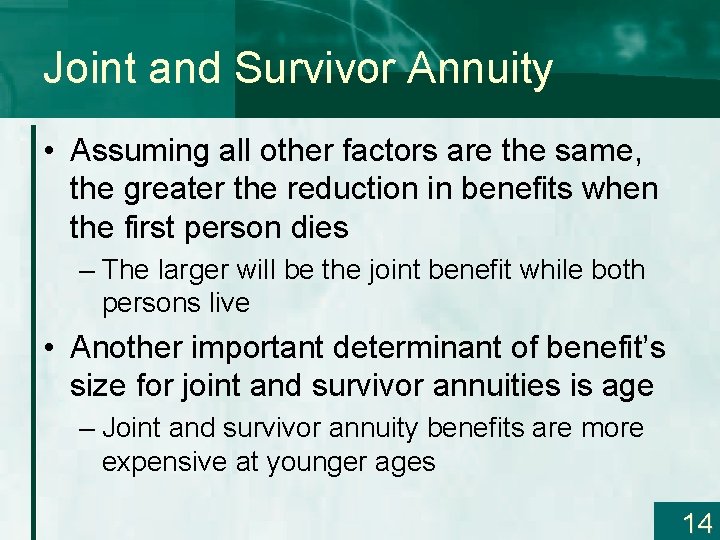 Joint and Survivor Annuity • Assuming all other factors are the same, the greater