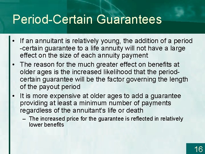 Period-Certain Guarantees • If an annuitant is relatively young, the addition of a period