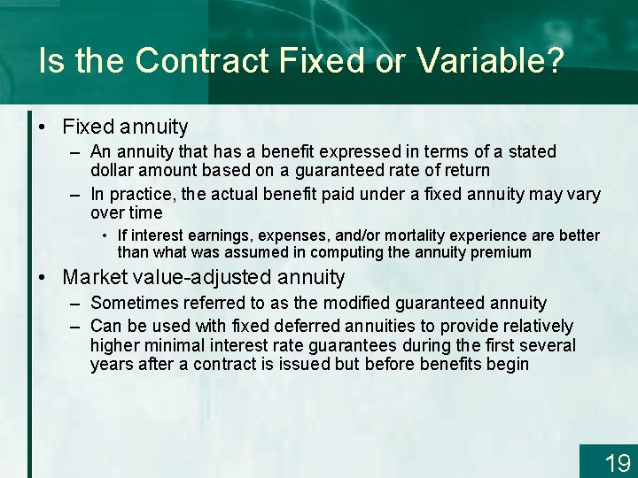 Is the Contract Fixed or Variable? • Fixed annuity – An annuity that has