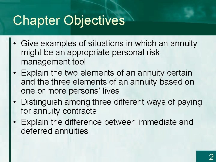 Chapter Objectives • Give examples of situations in which an annuity might be an