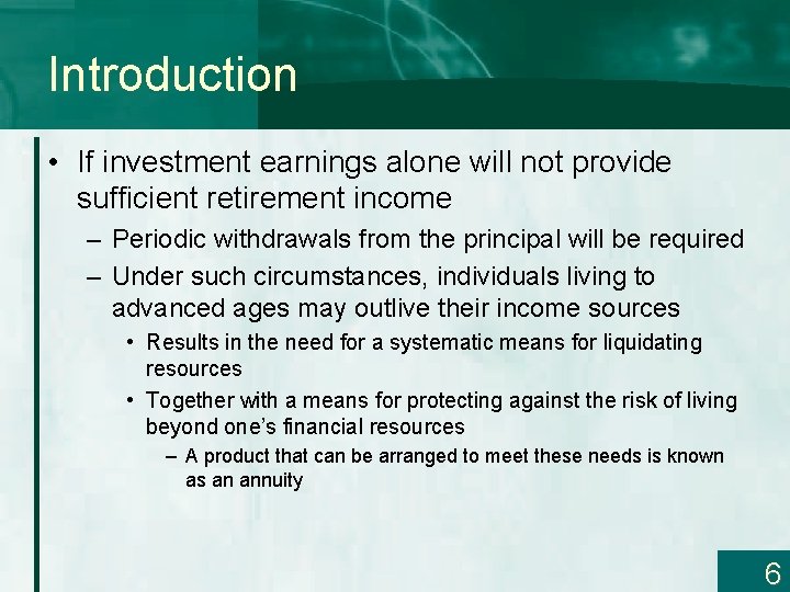 Introduction • If investment earnings alone will not provide sufficient retirement income – Periodic