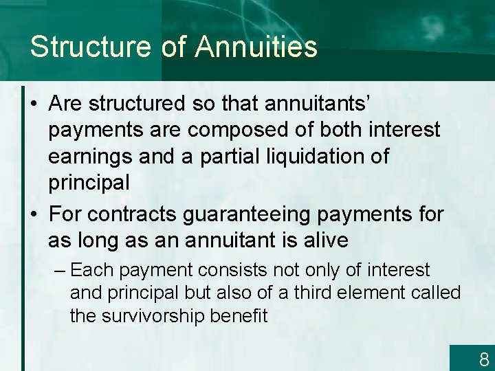 Structure of Annuities • Are structured so that annuitants’ payments are composed of both