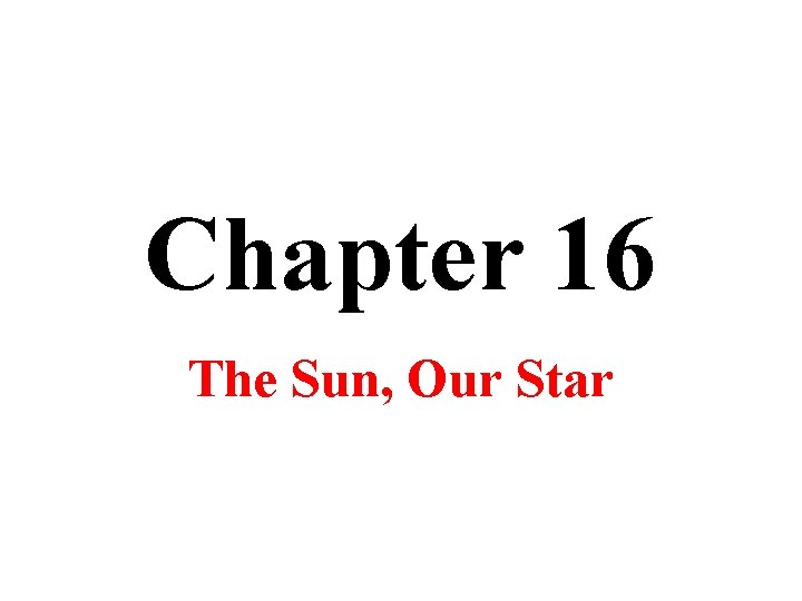 Chapter 16 The Sun, Our Star 