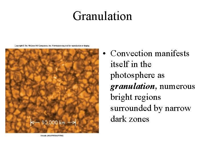 Granulation • Convection manifests itself in the photosphere as granulation, numerous bright regions surrounded