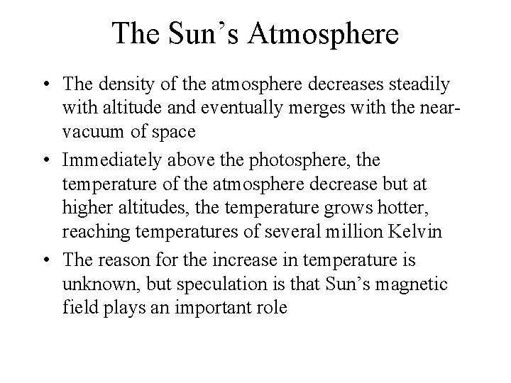 The Sun’s Atmosphere • The density of the atmosphere decreases steadily with altitude and