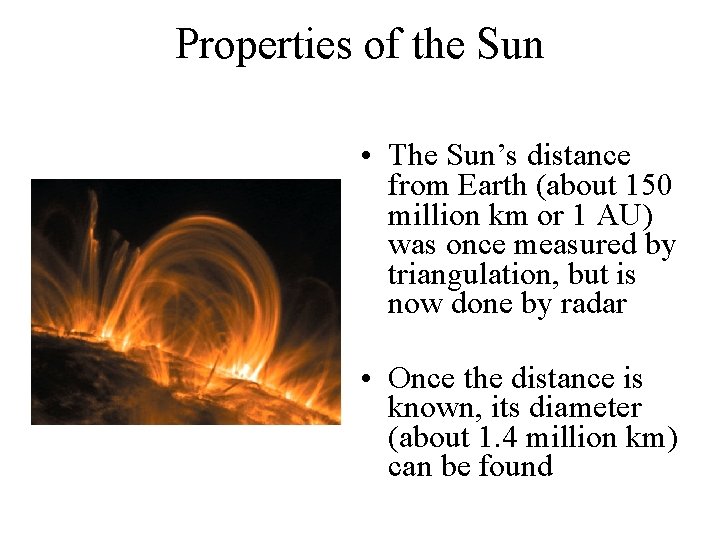 Properties of the Sun • The Sun’s distance from Earth (about 150 million km