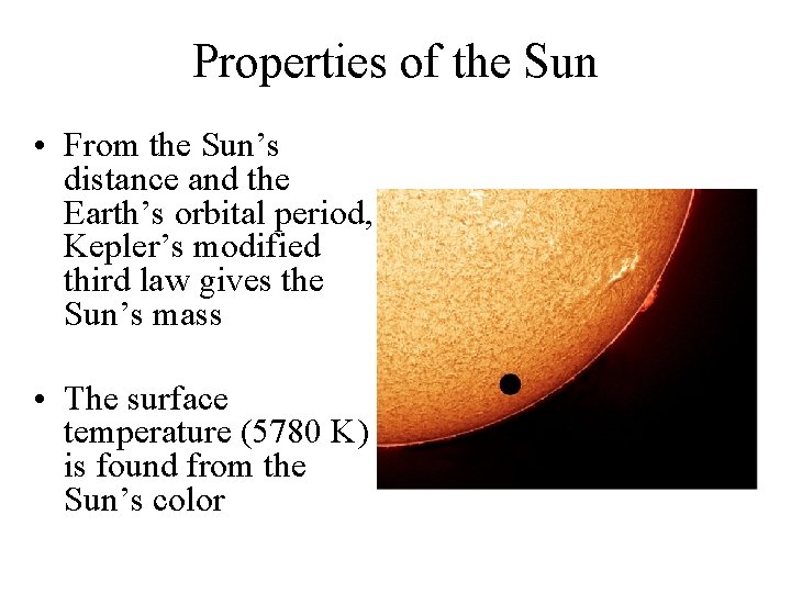 Properties of the Sun • From the Sun’s distance and the Earth’s orbital period,