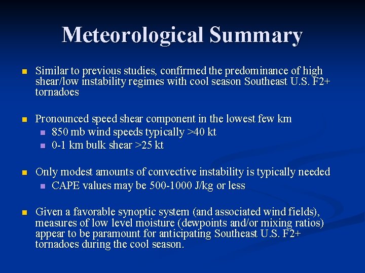 Meteorological Summary n Similar to previous studies, confirmed the predominance of high shear/low instability