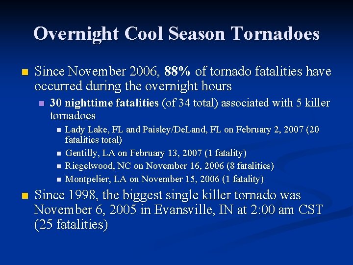 Overnight Cool Season Tornadoes n Since November 2006, 88% of tornado fatalities have occurred