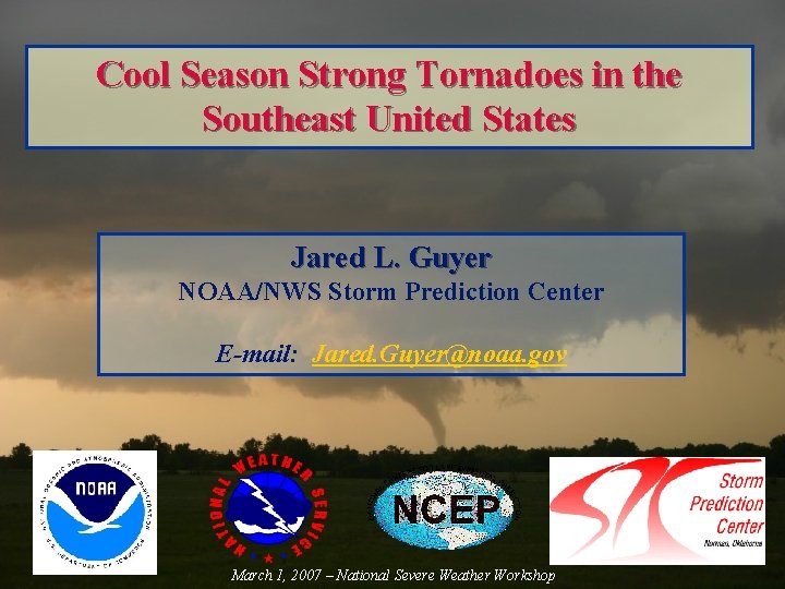 Cool Season Strong Tornadoes in the Southeast United States Jared L. Guyer NOAA/NWS Storm