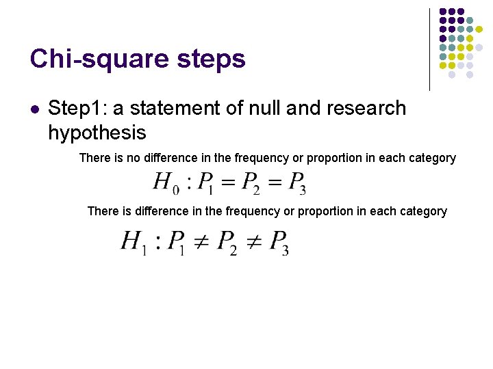 Chi-square steps l Step 1: a statement of null and research hypothesis There is