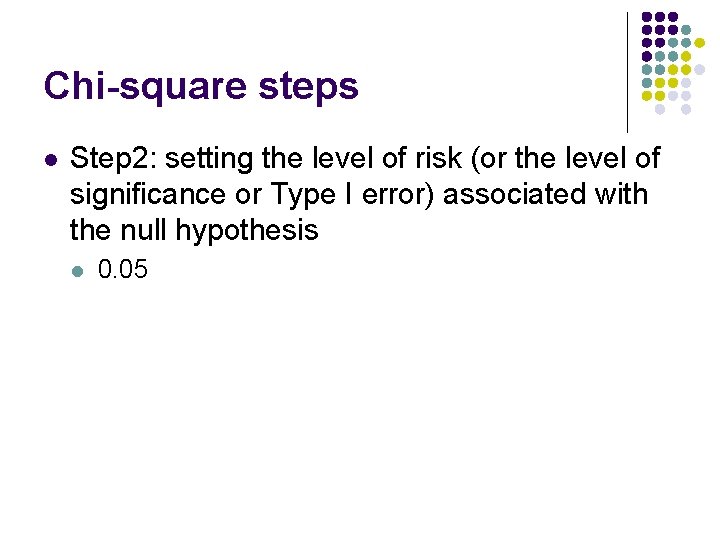 Chi-square steps l Step 2: setting the level of risk (or the level of