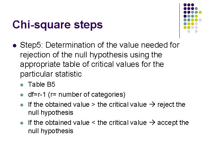 Chi-square steps l Step 5: Determination of the value needed for rejection of the