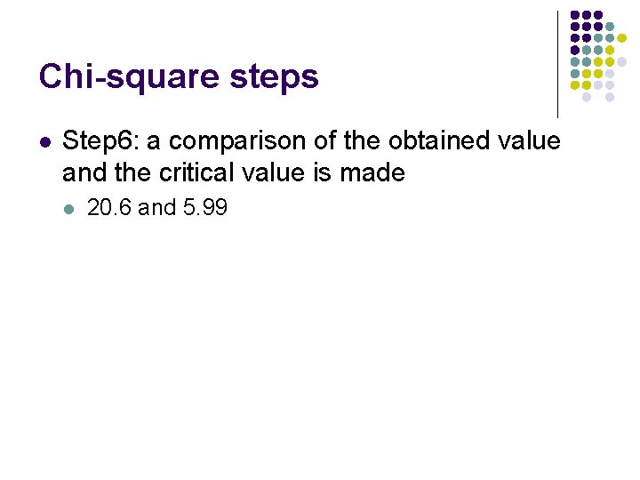 Chi-square steps l Step 6: a comparison of the obtained value and the critical