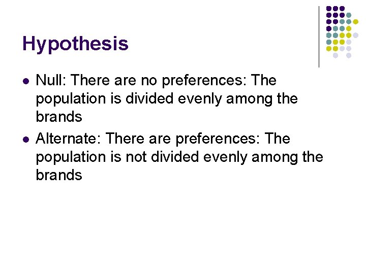 Hypothesis l l Null: There are no preferences: The population is divided evenly among