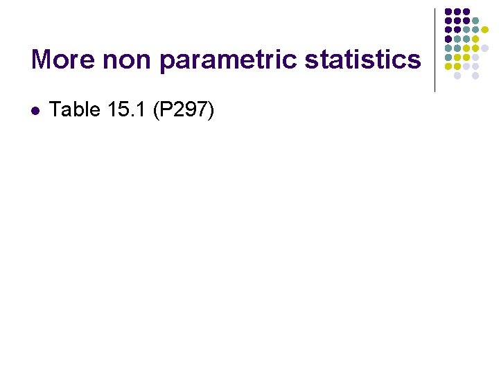 More non parametric statistics l Table 15. 1 (P 297) 