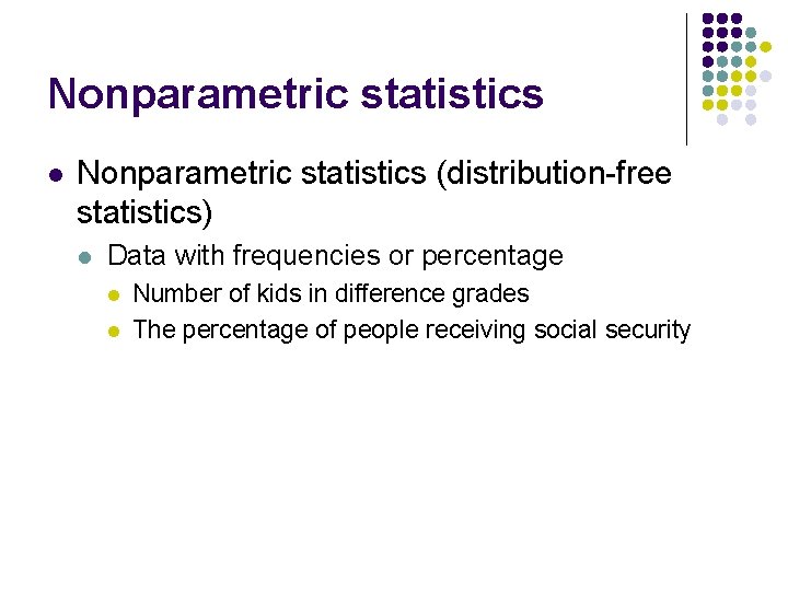 Nonparametric statistics l Nonparametric statistics (distribution-free statistics) l Data with frequencies or percentage l