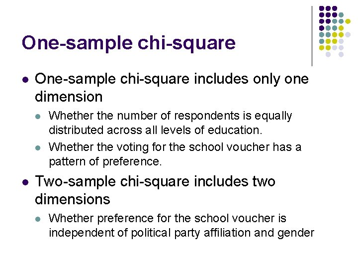 One-sample chi-square l One-sample chi-square includes only one dimension l l l Whether the