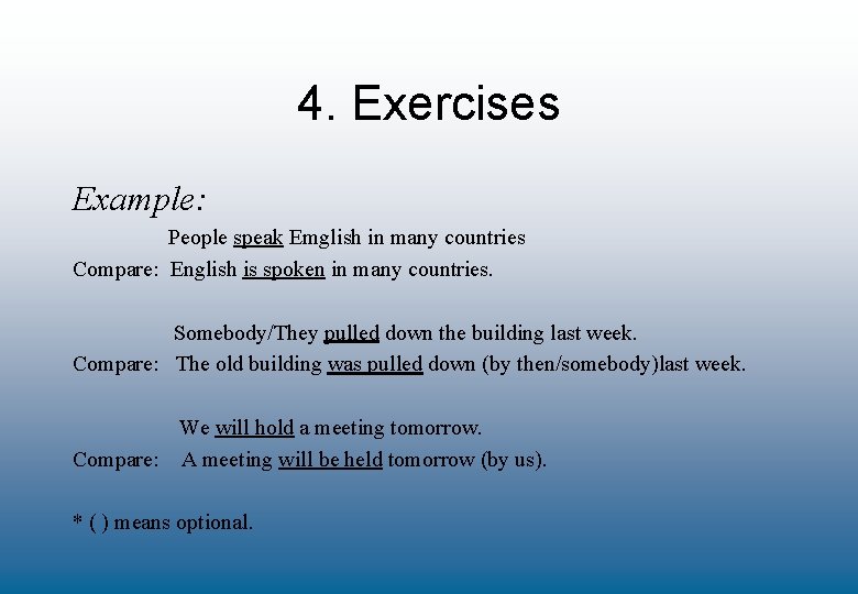 4. Exercises Example: People speak Emglish in many countries Compare: English is spoken in