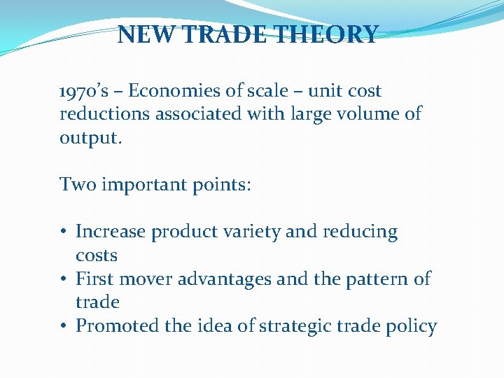 NEW TRADE THEORY 1970’s – Economies of scale – unit cost reductions associated with