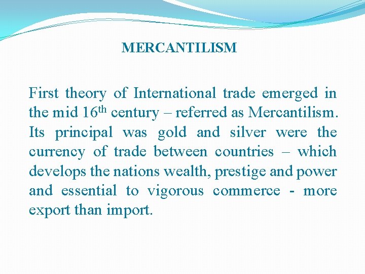 MERCANTILISM First theory of International trade emerged in the mid 16 th century –