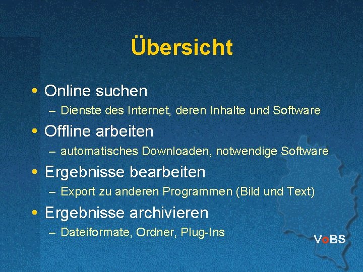 Übersicht Online suchen – Dienste des Internet, deren Inhalte und Software Offline arbeiten –