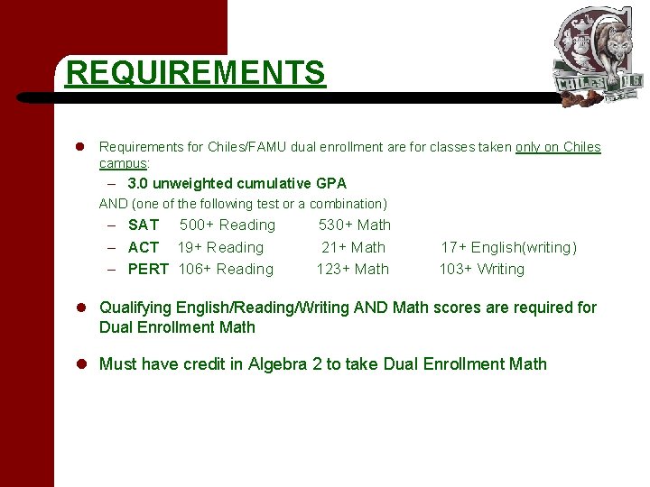 REQUIREMENTS l Requirements for Chiles/FAMU dual enrollment are for classes taken only on Chiles REQUIREMENTS l Requirements for Chiles/FAMU dual enrollment are for classes taken only on Chiles