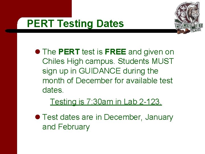 PERT Testing Dates l The PERT test is FREE and given on Chiles High PERT Testing Dates l The PERT test is FREE and given on Chiles High