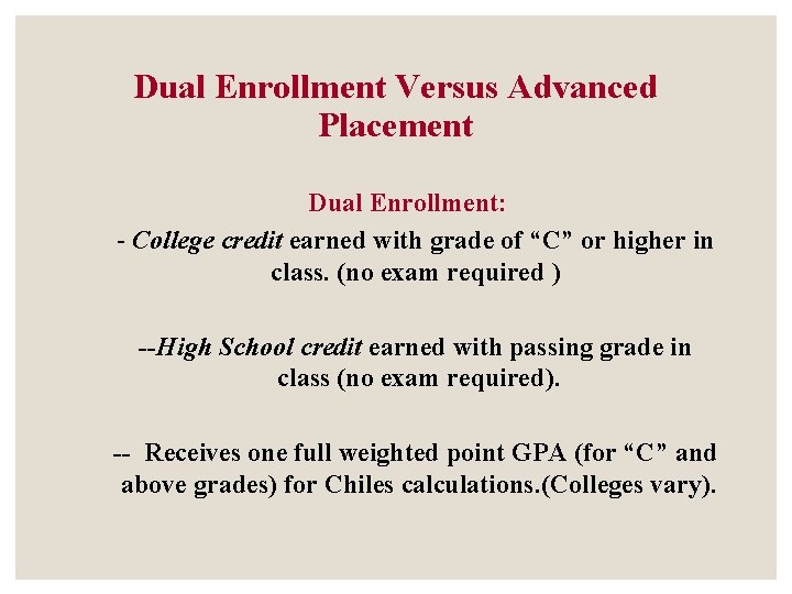 Dual Enrollment Versus Advanced Placement Dual Enrollment: - College credit earned with grade of Dual Enrollment Versus Advanced Placement Dual Enrollment: - College credit earned with grade of