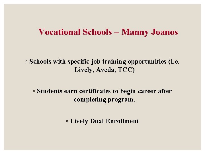Vocational Schools – Manny Joanos ◦ Schools with specific job training opportunities (I. e. Vocational Schools – Manny Joanos ◦ Schools with specific job training opportunities (I. e.
