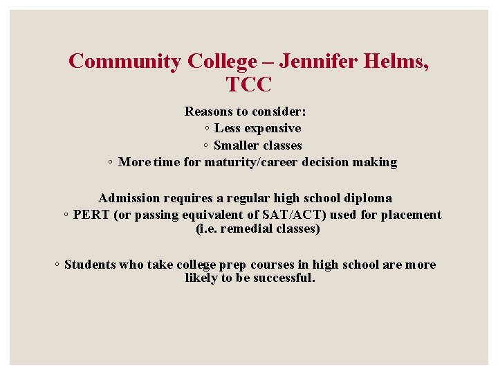 Community College – Jennifer Helms, TCC Reasons to consider: ◦ Less expensive ◦ Smaller Community College – Jennifer Helms, TCC Reasons to consider: ◦ Less expensive ◦ Smaller