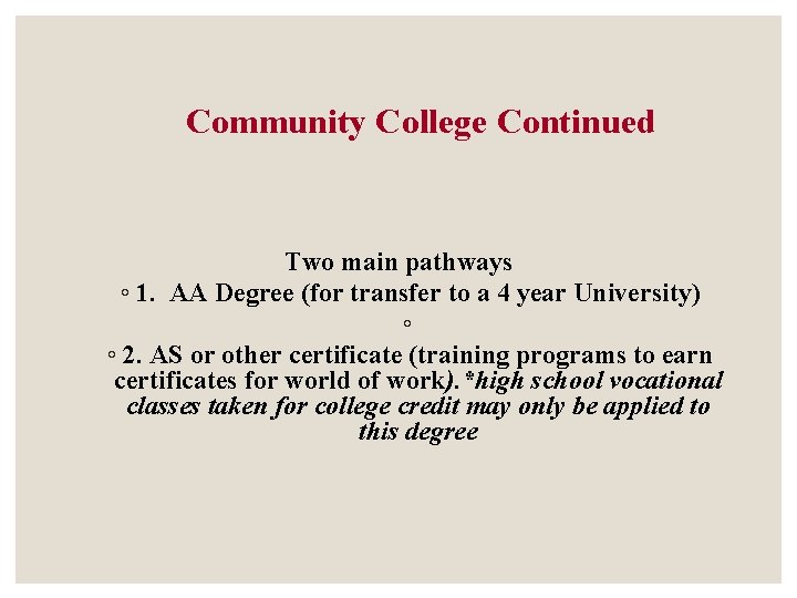 Community College Continued Two main pathways ◦ 1. AA Degree (for transfer to a Community College Continued Two main pathways ◦ 1. AA Degree (for transfer to a