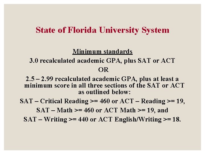 State of Florida University System Minimum standards 3. 0 recalculated academic GPA, plus SAT State of Florida University System Minimum standards 3. 0 recalculated academic GPA, plus SAT
