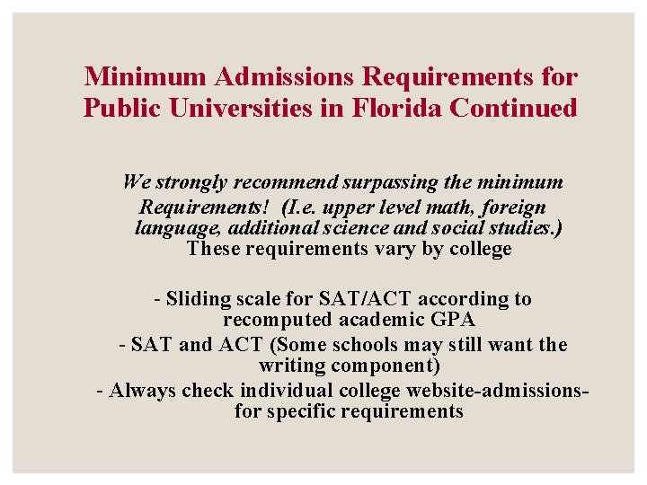 Minimum Admissions Requirements for Public Universities in Florida Continued We strongly recommend surpassing the Minimum Admissions Requirements for Public Universities in Florida Continued We strongly recommend surpassing the