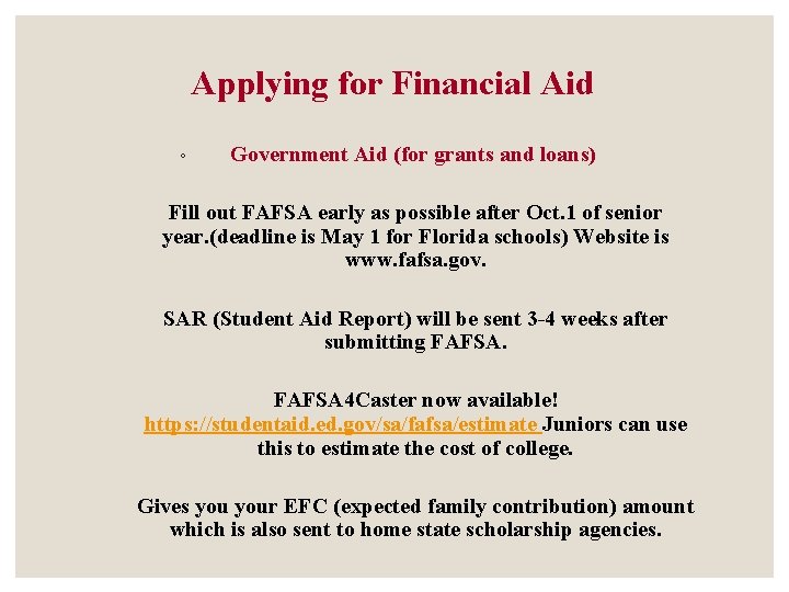 Applying for Financial Aid ◦ Government Aid (for grants and loans) Fill out FAFSA Applying for Financial Aid ◦ Government Aid (for grants and loans) Fill out FAFSA