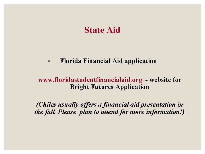 State Aid ◦ Florida Financial Aid application www. floridastudentfinancialaid. org - website for Bright State Aid ◦ Florida Financial Aid application www. floridastudentfinancialaid. org - website for Bright