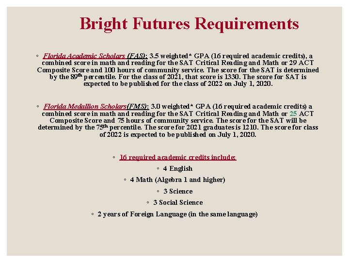 Bright Futures Requirements ◦ Florida Academic Scholars (FAS): 3. 5 weighted* GPA (16 required Bright Futures Requirements ◦ Florida Academic Scholars (FAS): 3. 5 weighted* GPA (16 required