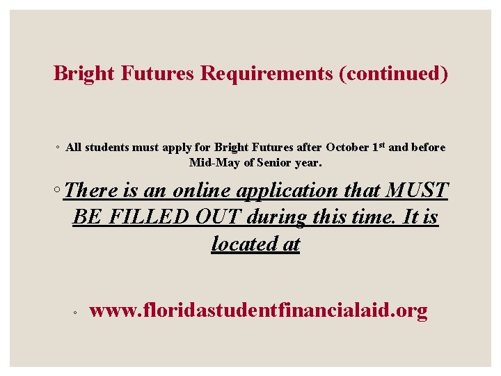 Bright Futures Requirements (continued) ◦ All students must apply for Bright Futures after October Bright Futures Requirements (continued) ◦ All students must apply for Bright Futures after October