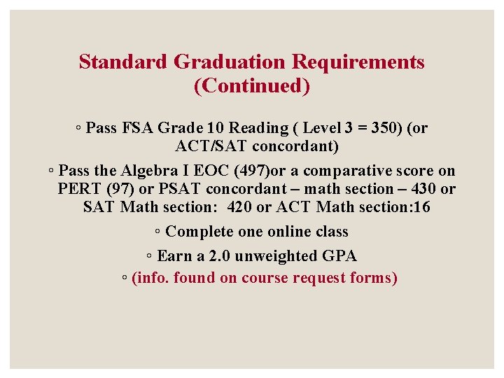 Standard Graduation Requirements (Continued) ◦ Pass FSA Grade 10 Reading ( Level 3 = Standard Graduation Requirements (Continued) ◦ Pass FSA Grade 10 Reading ( Level 3 =