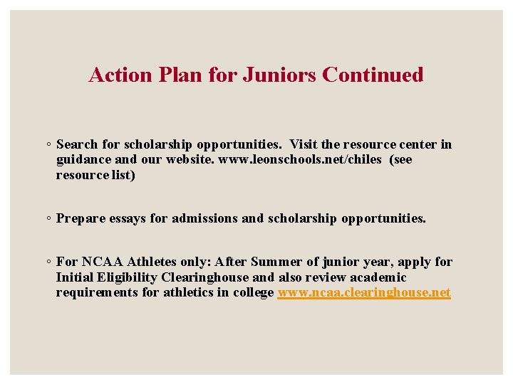 Action Plan for Juniors Continued ◦ Search for scholarship opportunities. Visit the resource center Action Plan for Juniors Continued ◦ Search for scholarship opportunities. Visit the resource center