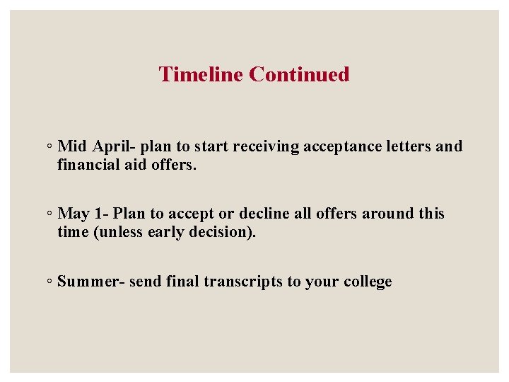 Timeline Continued ◦ Mid April- plan to start receiving acceptance letters and financial aid Timeline Continued ◦ Mid April- plan to start receiving acceptance letters and financial aid