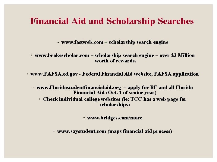 Financial Aid and Scholarship Searches - www. fastweb. com – scholarship search engine ◦ Financial Aid and Scholarship Searches - www. fastweb. com – scholarship search engine ◦