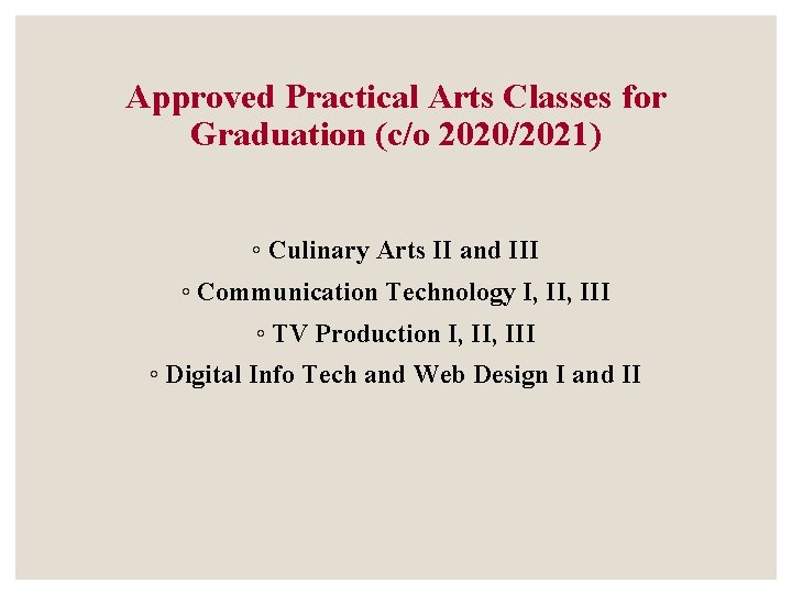 Approved Practical Arts Classes for Graduation (c/o 2020/2021) ◦ Culinary Arts II and III Approved Practical Arts Classes for Graduation (c/o 2020/2021) ◦ Culinary Arts II and III