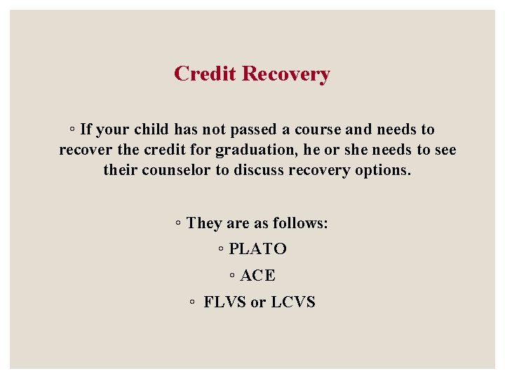 Credit Recovery ◦ If your child has not passed a course and needs to Credit Recovery ◦ If your child has not passed a course and needs to