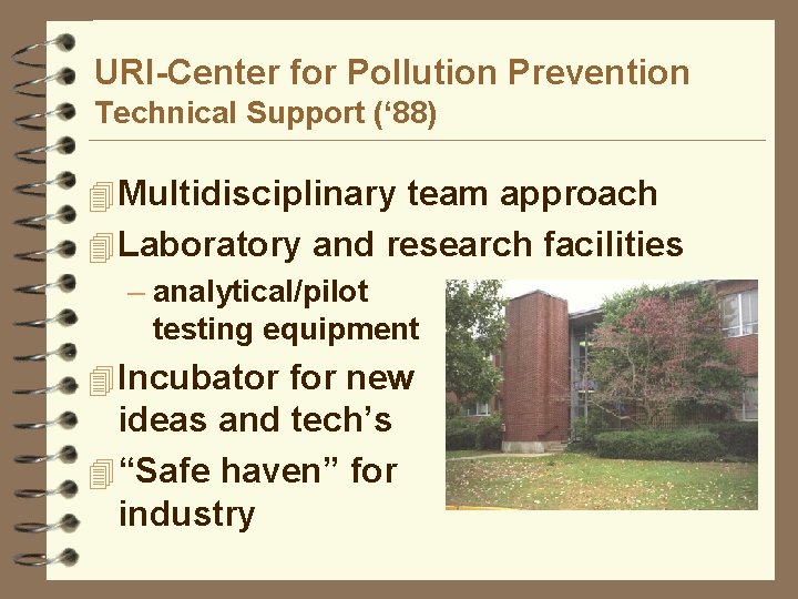 URI-Center for Pollution Prevention Technical Support (‘ 88) 4 Multidisciplinary team approach 4 Laboratory