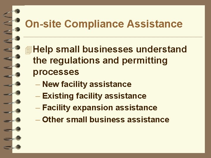 On-site Compliance Assistance 4 Help small businesses understand the regulations and permitting processes –