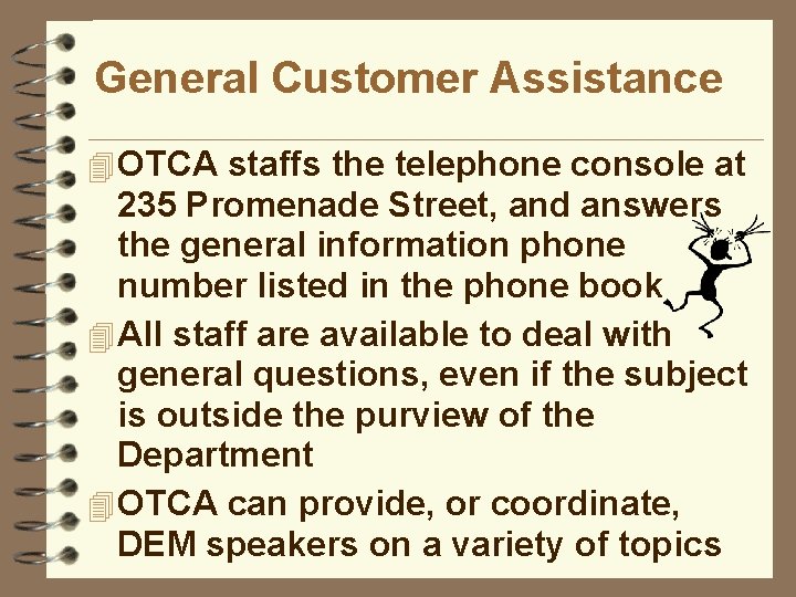 General Customer Assistance 4 OTCA staffs the telephone console at 235 Promenade Street, and