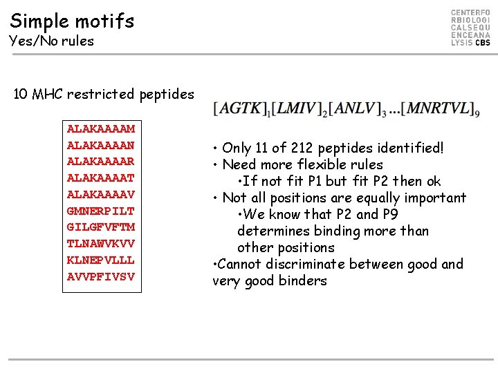 Simple motifs Yes/No rules 10 MHC restricted peptides ALAKAAAAM ALAKAAAAN ALAKAAAAR ALAKAAAAT ALAKAAAAV GMNERPILT