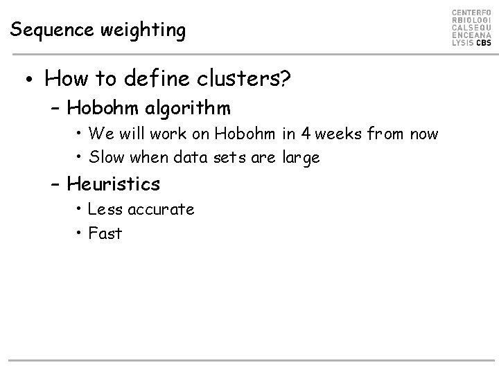 Sequence weighting • How to define clusters? – Hobohm algorithm • We will work